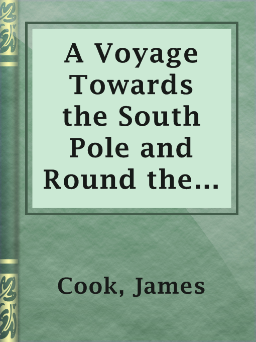 Title details for A Voyage Towards the South Pole and Round the World, Volume 1 by James Cook - Available